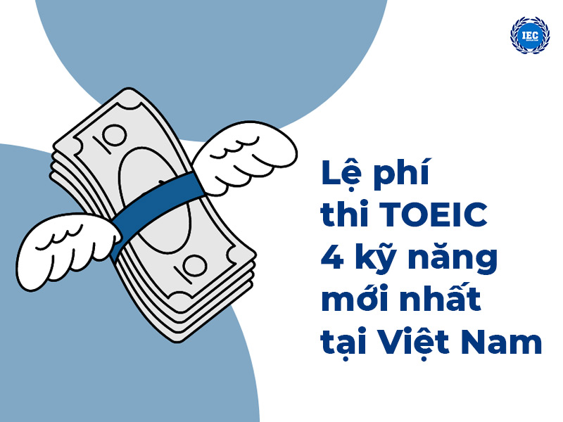 Lệ phí thi TOEIC 4 kỹ năng mới nhất tại Việt Nam