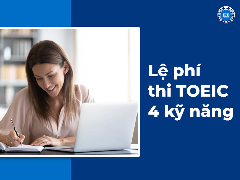 Lệ phí thi TOEIC 4 kỹ năng mới nhất