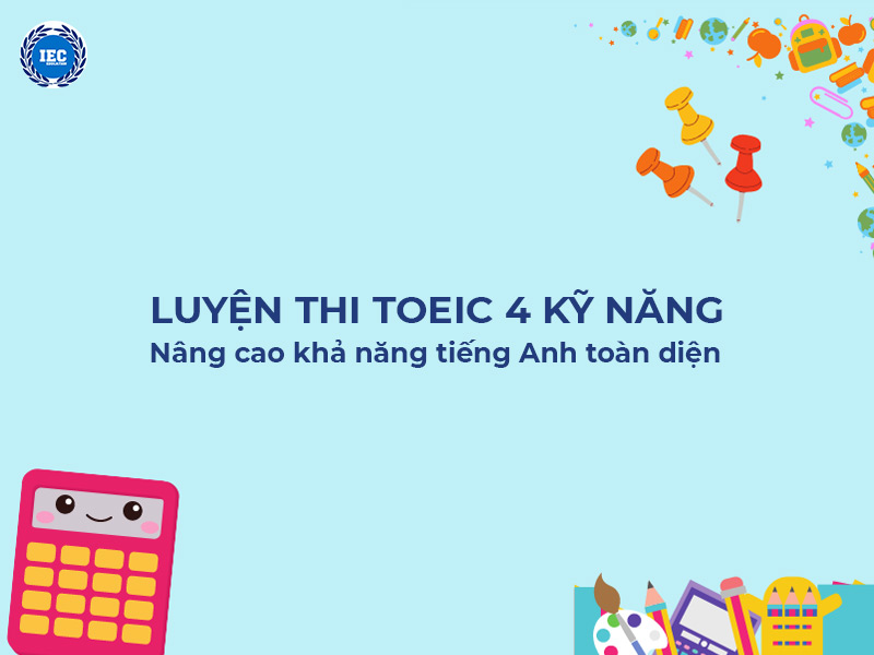 Luyện thi TOEIC 4 kỹ năng – Nâng cao khả năng tiếng Anh toàn diện