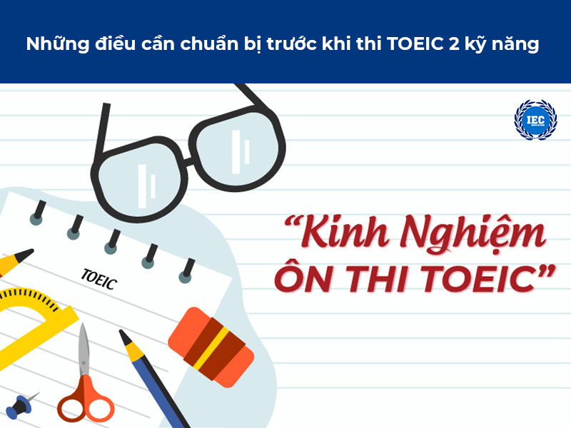 Những điều cần chuẩn bị trước khi thi TOEIC 2 kỹ năng