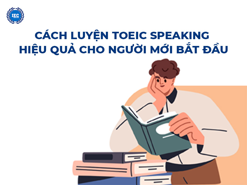 Cách luyện TOEIC Speaking hiệu quả cho người mới bắt đầu