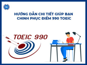 Hướng Dẫn Chi Tiết Giúp Bạn Chinh Phục Điểm 990 TOEIC