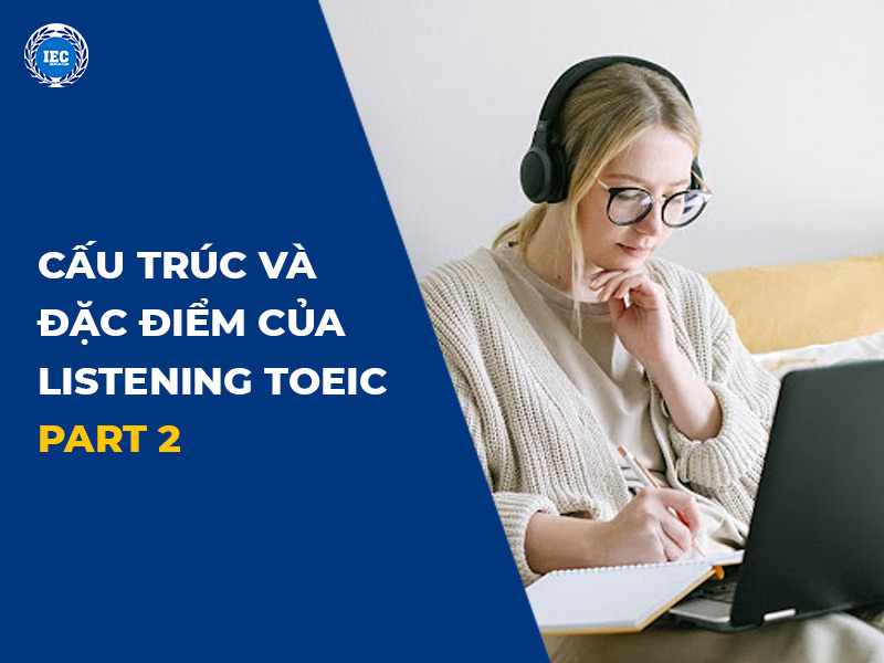 Cấu trúc và đặc điểm của Listening TOEIC Part 2