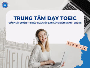 trung tam day toeic toi nhat hien nay