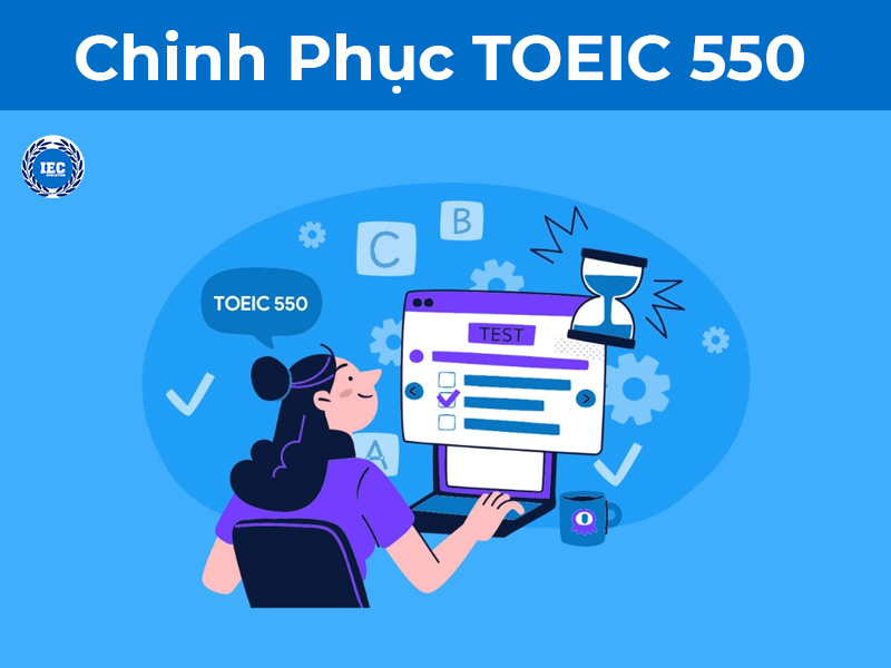 Lộ Trình Chi Tiết Và Chiến Thuật Chinh Phục TOEIC 550 Cho Người Mới Bắt Đầu