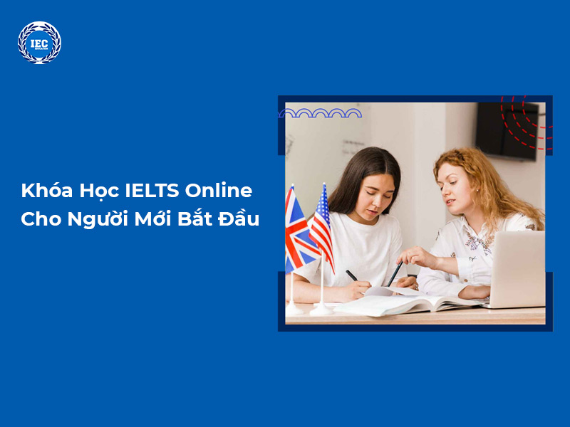 Khóa Học IELTS Online Cho Người Mới Bắt Đầu