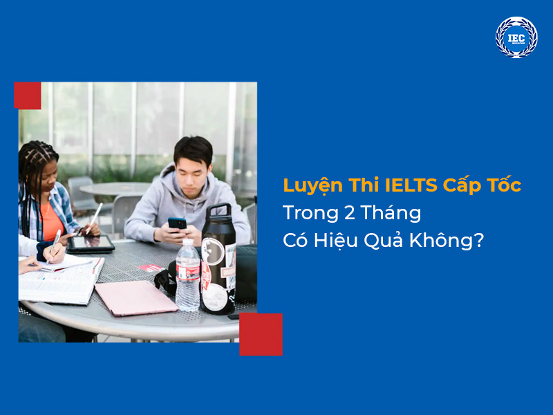 Luyện Thi IELTS Cấp Tốc Trong 2 Tháng
