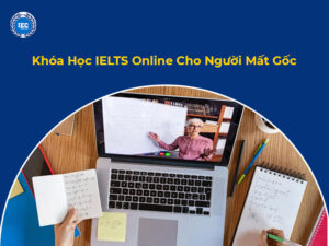 Khóa Học IELTS Online Cho Người Mất Gốc